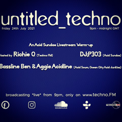 untitled_techno *live* on techno FM with Richie Q, DJ;P303, Aggie Acid Line & Bassline Ben July 2021