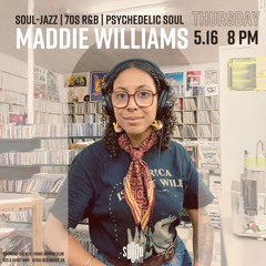 Maddie Williams (5.16.24) Soul-Jazz | 70s R&B | Psychedelic Soul