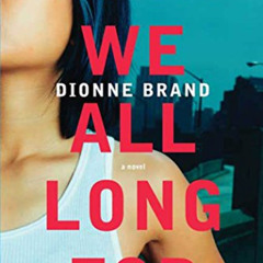 FREE EPUB 📋 What We All Long For: A Novel by  Dionne Brand [EBOOK EPUB KINDLE PDF]