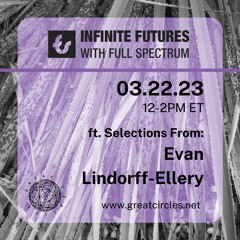 Infinite Futures w/ Full Spectrum - Program 13: Evan Lindorff-Ellery