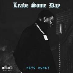 Kevo Money - Leave Some Day