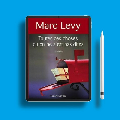 Toutes ces choses qu'on ne s'est pas dites by Marc Levy. Gifted Copy [PDF]