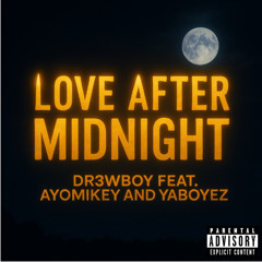 LOVE AFTER MIDNIGHT FEAT. Ayomikey & Yaboyez