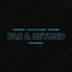 TOM4SOW, Millows ft. Julia Hallasen - Far and Beyond (PARØ Remix)