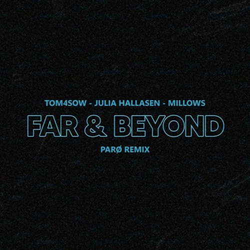 TOM4SOW, Millows ft. Julia Hallasen - Far and Beyond (PARØ Remix)