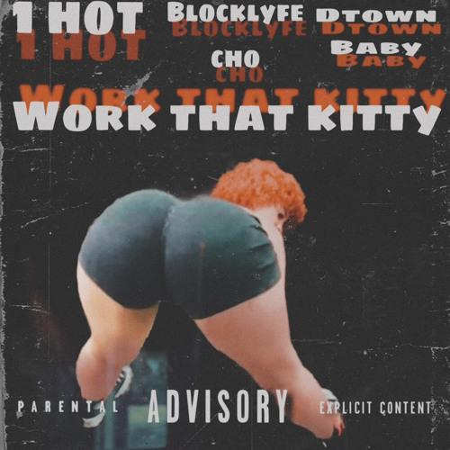 WORK THAT KITTY ft cho & Dtown baby