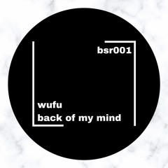 「 bsr001 」 wufu - back of my mind