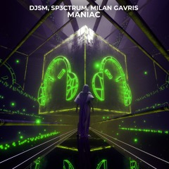 DJSM, SP3CTRUM, Milan Gavris - Maniac (Sped Up)