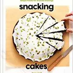 eBook ✔️ PDF Snacking Cakes: Simple Treats for Anytime Cravings: A Baking Book Complete Edition