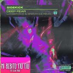 Sidekick-Deep Fear Lumberjack & BRØMANCE remix(Bebito fiu fiu J0W MARTINEZ Mashup)