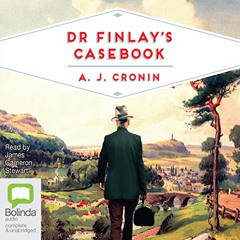 [Download] EBOOK ✉️ Dr Finlay's Casebook by  A.J. Cronin,James Cameron Stewart,Bolind