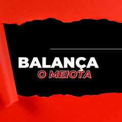 BALANÇA O MEIOTA [ DJ'S LINDÃO E KALU ] MR BIM