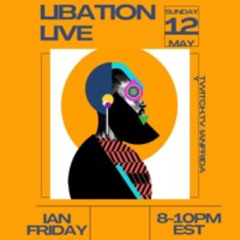 Libation Live with Ian Friday 5-12-24