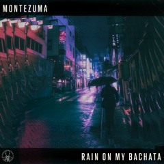 Montezuma - Rain On My Bachata