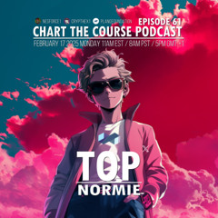 CHART THE COURSE PODCAST EP 61 - TOP NORMIE