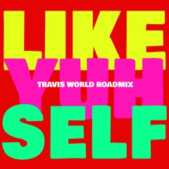 Like Yuh Self - Travis World Roadmix