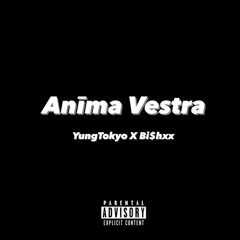 Anīma Vestra - YungTokyo x Bi$hxx