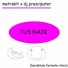 Metrakit x Presciputer - Tus Naik (Hardstyle Feriante Rimix)