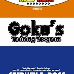 ✔️ Read Goku's Training Program: Train like earth's favorite Saiyan from his mountain days to ov