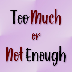 Too Much or Not Enough