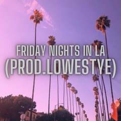 Friday Nights In LA (prod.lowestye)