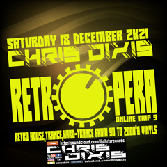 Chris Dixis RetrOpera Trip 9 From 90 to 2000'S Vinyls ,Saturday 17 December 2K21