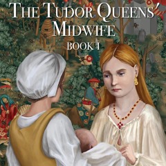 Rejuvenation: The Tudor Queen’s Midwife