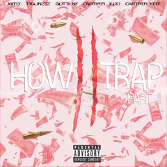 How 2 Trap Part 2 (Feat TyGunzzz x Gotti NY x Cartiyer JoJo x Cartiyer Keef)