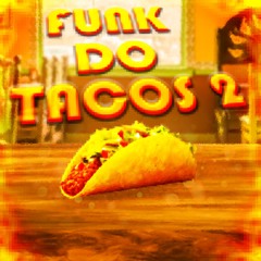 FUNK DO TACOS 2