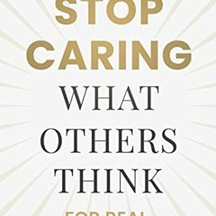 [View] KINDLE 🗂️ How To Stop Caring What Others Think: For Real by  Shona Schwartz P