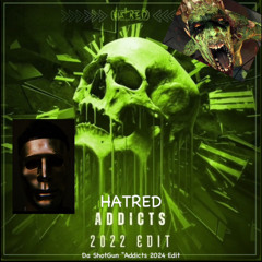 Hatred - Addicts 2022  (Da ShotGun Addict 2024 Edit)