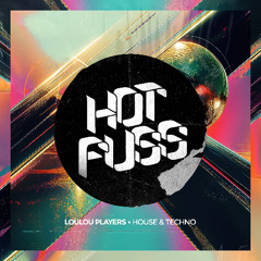 Loulou Players - House & Techno - Hot Fuss rec. (OUT NOW)