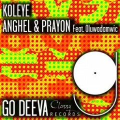 PREMIERE: Anghel & Prayon & Oluwadamvic - Koleye (Extended Mix) [Go Deeva Records]