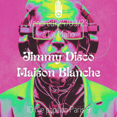 JIMMY DISCO w/Maison Blanche (@LA MANO Paris)