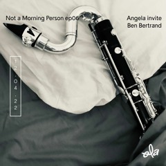 Not A Morning Person - Angela invite Ben Bertrand