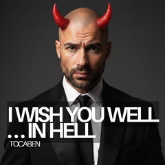 I wish you well in hell