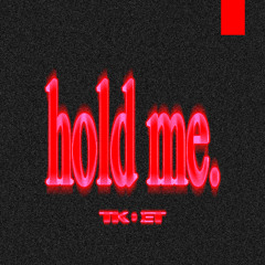 hold me.