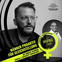 Männer proaktiv für Gleichstellung – Robert Franken, Digital & Diversity Consultant #81
