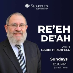 Rabbi Hirshfeld - Re'eh De'ah - 35