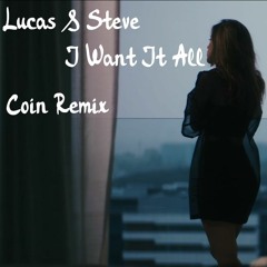 Lucas & Steve - I Want It All (Coin Remix)