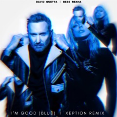 David Guetta & Bebe Rexha - I'm Good (Blue) [XEPTION REMIX]