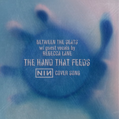 BETWEEN THE SEATS - The Hand That Feeds - NIN Cover