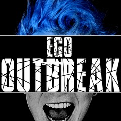EGO OUTBREAK