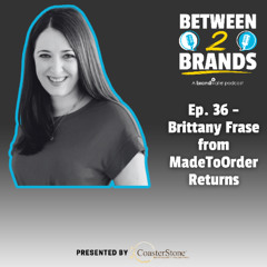 Ep. 36 - Brittany Frase from MadeToOrder Returns