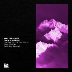 Walter Taieb x Diva Surprise feat. YMCA  - On The Top Of The World (Milk Bar Remix)