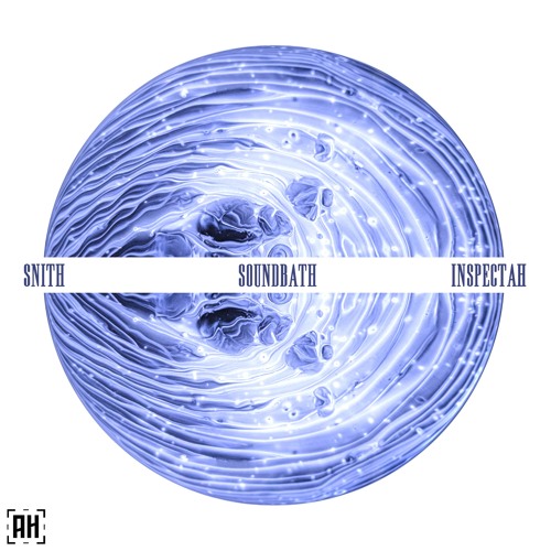 SNITH & Inspectah - Soundbath {Aspire Higher Tune Tuesday Exclusive}