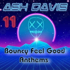 Ash Davis - Bouncy Feel Good Anthems Vol 11