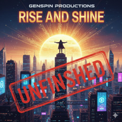 Rise and Shine - (unfinished)