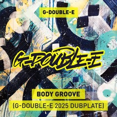 BODYGROOVE (G-DOUBLE-E - Exclusive Dubplate 2025)