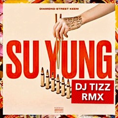 SU YUNG RMX - DIAMOND STREET KEEM x DJ TIZZ